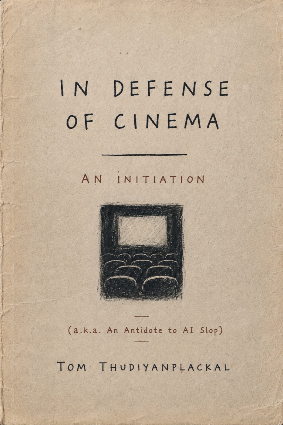 Cover of In Defense of Cinema: An Initiation by Tom Thudiyanplackal — a hand-inked drawing of a cinema screen and rows of empty seats on aged kraft paper.